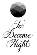 TO BECOME NIGHT…